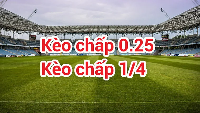 Phân Tích Chuyên Sâu Về Kèo Chấp 0.25 Trong Các Giải Đấu Lớn