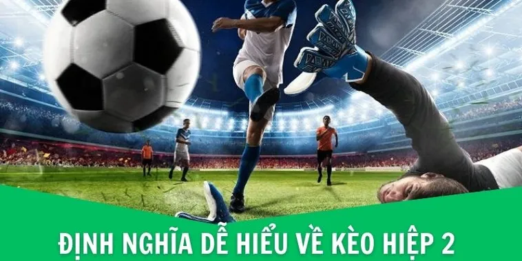 Chiến Thuật Và Hiệu Suất Trong Kèo Hiệp 2 Bóng Đá