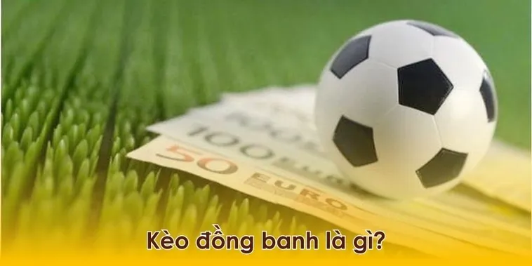 Phân Tích Kèo Đồng Banh Và Kinh Nghiệm Đầu Tư Hiệu Quả Nhất Mùa Giải 2026