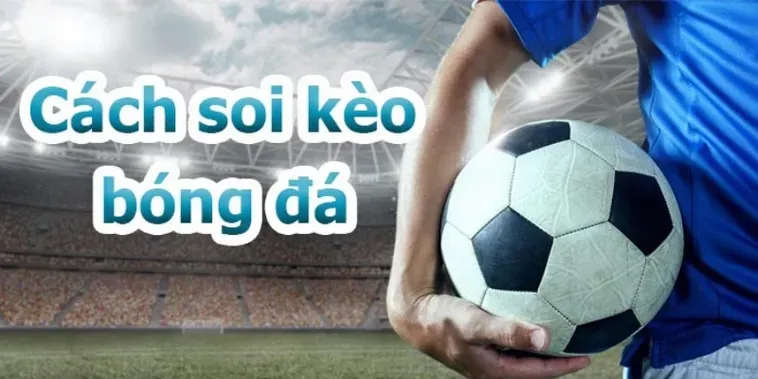 Hướng Dẫn Soi Kèo Tổng Bàn Thắng Của Đội Và Phân Tích Hiệu Suất Tấn Công 2026