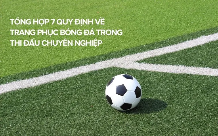 Tổng Quan Quy Định Về Trang Phục Bóng Đá Theo Tiêu Chuẩn FIFA